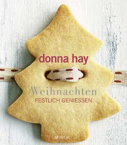 Donna Hay Weihnachten festlich genießen AT Verlag, https://at-verlag.ch ISBN: 978-3-03902-044-7 240 Seiten, € 30,80