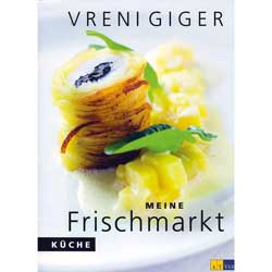 Vreni Giger – Meine Frischmarkt­küche. / Foto: beigestellt