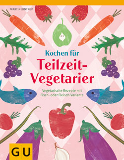 Martin Kintrup, Kochen für Teilzeit-Vegetarier, Gräfe und Unzer Verlag